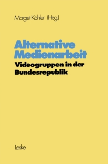 Alternative Medienarbeit : Videogruppen in der Bundesrepublik