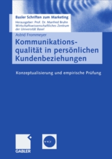 Kommunikationsqualitat in personlichen Kundenbeziehungen : Konzeptualisierung und empirische Prufung