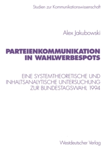 Parteienkommunikation in Wahlwerbespots : Eine systemtheoretische und inhaltsanalytische Untersuchung von Wahlwerbespots zur Bundestagswahl 1994