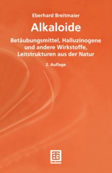 Alkaloide : Betaubungsmittel, Halluzinogene und andere Wirkstoffe, Leitstrukturen aus der Natur