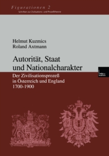 Autoritat, Staat und Nationalcharakter : Der Zivilisationsproze in Osterreich und England 1700-1900