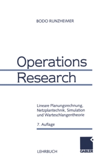 Operations Research : Lineare Planungsrechnung, Netzplantechnik, Simulation und Warteschlangentheorie