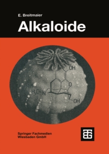 Alkaloide : Betaubungsmittel, Halluzinogene und andere Wirkstoffe, Leitstrukturen aus der Natur