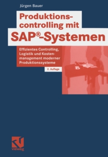 Produktionscontrolling mit SAP(R)-Systemen : Effizientes Controlling, Logistik- und Kostenmanagement moderner Produktionssysteme