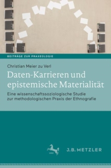 Daten-Karrieren und epistemische Materialitat : Eine wissenschaftssoziologische Studie zur methodologischen Praxis der Ethnografie