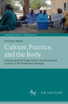 Culture, Practice, and the Body : Conversational Organization and Embodied Culture in Northwestern Senegal