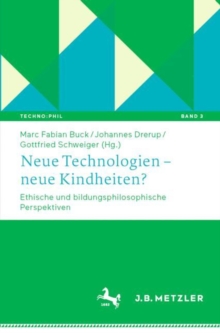 Neue Technologien - neue Kindheiten? : Ethische und bildungsphilosophische Perspektiven