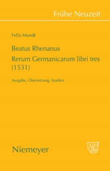 Beatus Rhenanus: Rerum Germanicarum libri tres (1531) : Ausgabe, Ubersetzung, Studien