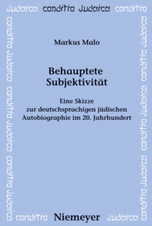 Behauptete Subjektivitat : Eine Skizze zur deutschsprachigen judischen Autobiographie im 20. Jahrhundert