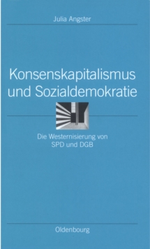 Konsenskapitalismus und Sozialdemokratie : Die Westernisierung von SPD und DGB