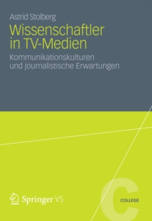 Wissenschaftler in TV-Medien : Kommunikationskulturen und journalistische Erwartungen