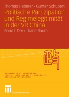 Politische Partizipation und Regimelegitimitat in der VR China : Band I: Der urbane Raum