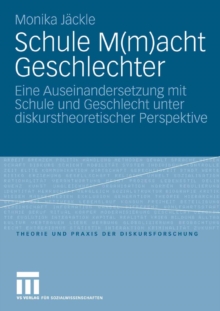 Schule M(m)acht Geschlechter : Eine Auseinandersetzung mit Schule und Geschlecht unter diskurstheoretischer Perspektive