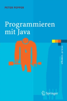 Programmieren mit Java : Eine grundlegende Einfuhrung fur Informatiker und Ingenieure