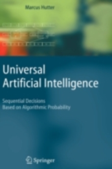 Universal Artificial Intelligence : Sequential Decisions Based on Algorithmic Probability