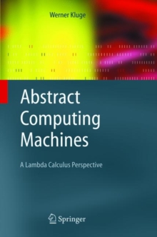 Abstract Computing Machines : A Lambda Calculus Perspective