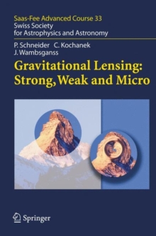 Gravitational Lensing: Strong, Weak and Micro : Saas-Fee Advanced Course 33