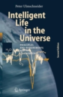 Intelligent Life in the Universe : Principles and Requirements Behind Its Emergence