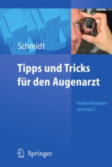 Tipps und Tricks fur den Augenarzt : Problemlosungen von A - Z