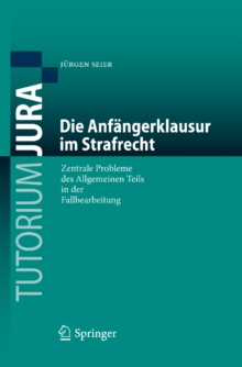 Die Anfangerklausur im Strafrecht : Zentrale Probleme des Allgemeinen Teils in der Fallbearbeitung