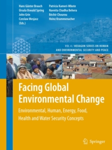 Facing Global Environmental Change : Environmental, Human, Energy, Food, Health and Water Security Concepts