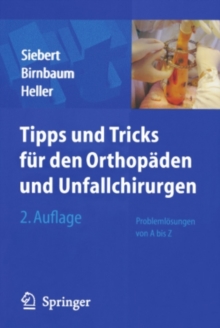 Tipps & Tricks fur den Orthopaden und Unfallchirurgen : Problemlosungen von A bis Z