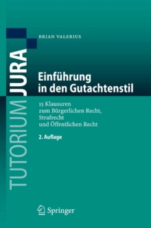 Einfuhrung in den Gutachtenstil : 15 Klausuren zum Burgerlichen Recht, Strafrecht und Offentlichen Recht