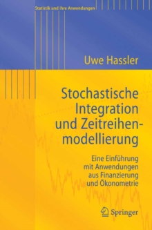 Stochastische Integration und Zeitreihenmodellierung : Eine Einfuhrung mit Anwendungen aus Finanzierung und Okonometrie