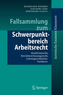 Fallsammlung zum Schwerpunktbereich Arbeitsrecht : Koalitionsrecht, Betriebsverfassungsrecht, Arbeitsgerichtliches Verfahren