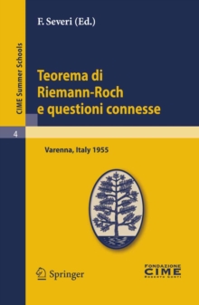 Teorema di Riemann-Roch e questioni connesse : Lectures given at a Summer School of the Centro Internazionale Matematico Estivo (C.I.M.E.) held in Varenna (Como), Italy, June 29-July 8, 1955