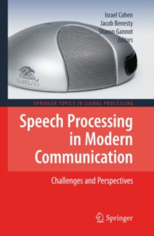 Speech Processing in Modern Communication : Challenges and Perspectives