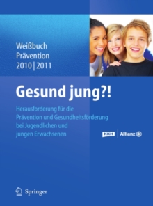 Gesund jung?! : Herausforderung Pravention und Gesundheitsforderung bei Jugendlichen und jungen Erwachsenen