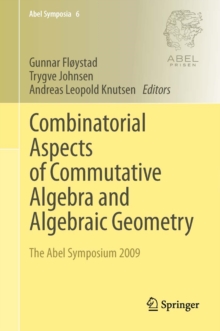 Combinatorial Aspects of Commutative Algebra and Algebraic Geometry : The Abel Symposium 2009