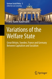 Variations of the Welfare State : Great Britain, Sweden, France and Germany Between Capitalism and Socialism