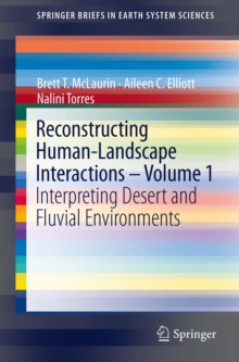 Reconstructing Human-Landscape Interactions -  Volume 1 : Interpreting Desert and Fluvial Environments