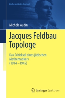 Jacques Feldbau, Topologe : Das Schicksal eines judischen Mathematikers (1914 - 1945)