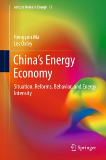 China's Energy Economy : Situation, Reforms, Behavior, and Energy Intensity