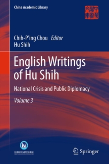 English Writings of Hu Shih : National Crisis and Public Diplomacy (Volume 3)
