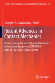 Recent Advances in Contact Mechanics : Papers Collected at the 5th Contact Mechanics International Symposium (CMIS2009), April 28-30, 2009, Chania, Greece