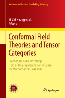 Conformal Field Theories and Tensor Categories : Proceedings of a Workshop Held at Beijing International Center for Mathematical Research