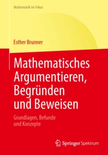 Mathematisches Argumentieren, Begrunden und Beweisen : Grundlagen, Befunde und Konzepte