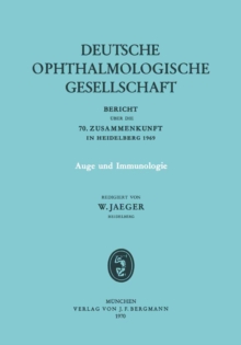 Auge und Immunologie : Bericht uber die 70. Zusammenkunft der Deutschen Ophthalmologischen Gesellschaft in Heidelberg 1969