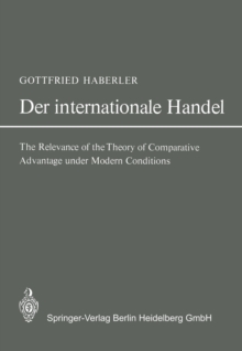 Der Internationale Handel : Theorie der Weltwirtschaftlichen Zusammenhange sowie Darstellung und Analyse der Aussenhandelspolitik