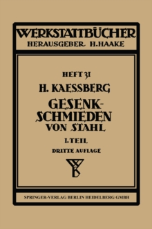 Gesenkschmieden von Stahl : Erster Teil : Technologische Grundlagen der Gestaltung von Schmiedestucken und Schmiedewerkzeugen