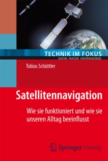 Satellitennavigation : Wie sie funktioniert und wie sie unseren Alltag beeinflusst