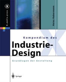 Kompendium des Industrie-Design : Von der Idee zum Produkt Grundlagen der Gestaltung