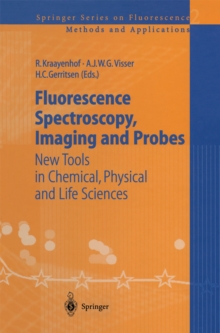 Fluorescence Spectroscopy, Imaging and Probes : New Tools in Chemical, Physical and Life Sciences