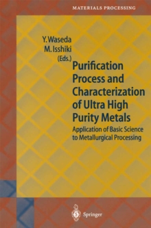 Purification Process and Characterization of Ultra High Purity Metals : Application of Basic Science to Metallurgical Processing