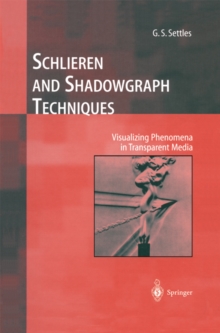 Schlieren and Shadowgraph Techniques : Visualizing Phenomena in Transparent Media