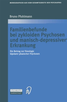 Familienbefunde bei zykloiden Psychosen und manisch-depressiver Erkrankung : Ein Beitrag zur Nosologie bipolarer phasischer Psychosen